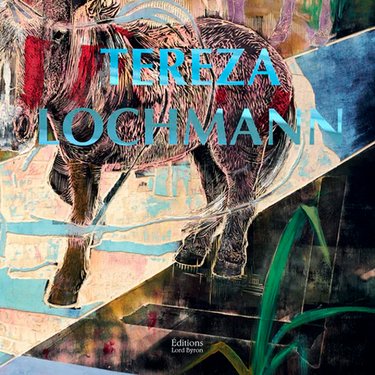 Publication de la première monographie de Tereza Lochmann aux Éditions Lord Byron