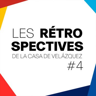 Les retrospectives de la Casa de Velázquez #4