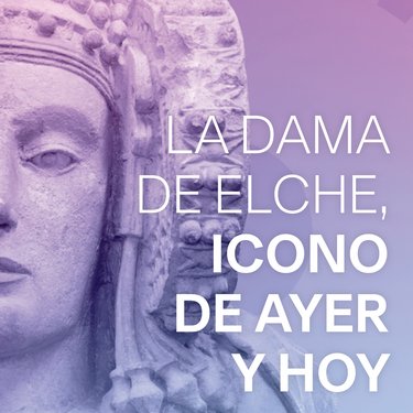 La Dame d'Elche, icône d'hier et d'aujourd'hui