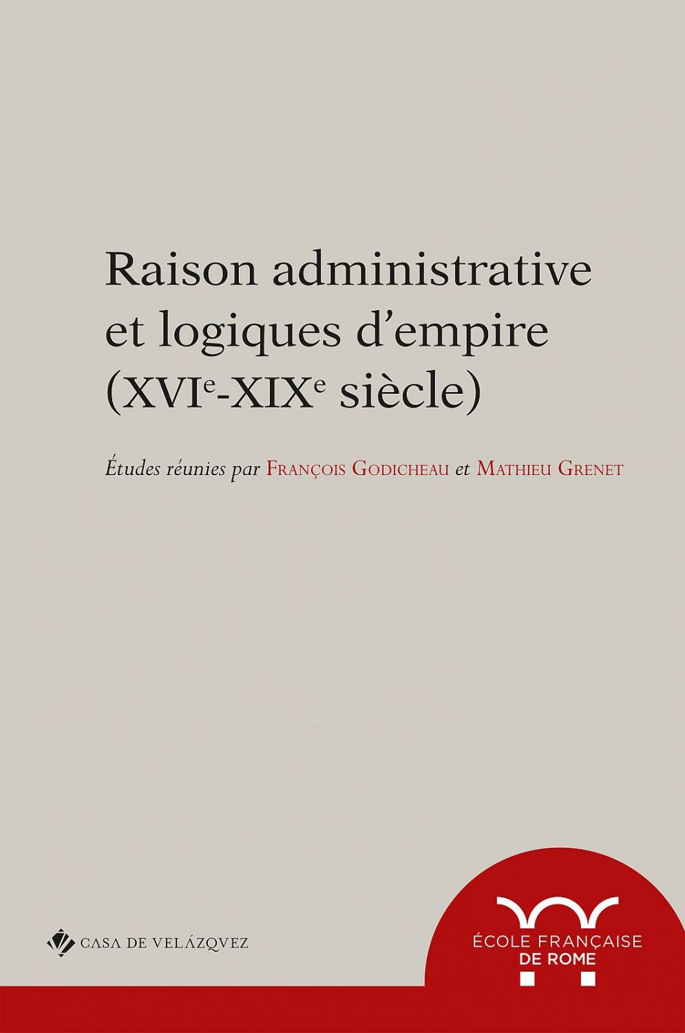 Raison administrative et logiques d'empire (XVI<sup>e</sup>-XIX<sup>e</sup> siècle)